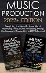 Music Production 2022+ Edition: Everything You Need To Know About Producing Music, Studio Recording, Mixing, Mastering and Songwriting in 2022 & Beyon