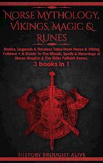 Norse Mythology, Vikings, Magic & Runes: Stories, Legends & Timeless Tales From Norse & Viking Folklore + A Guide To The Rituals, Spells & Meanings of