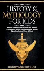 History & Mythology For Kids: Explore Timeless Tales, Characters, History, & Legendary Stories from Around the World - Egyptian, Greek, Norse & More: 