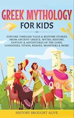 Greek Mythology For Kids: Explore Timeless Tales & Bedtime Stories From Ancient Greece. Myths, History, Fantasy & Adventures of The Gods, Goddesses, T