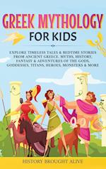 Greek Mythology For Kids: Explore Timeless Tales & Bedtime Stories From Ancient Greece. Myths, History, Fantasy & Adventures of The Gods, Goddesses, T