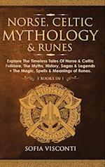 Norse, Celtic Mythology & Runes: Explore The Timeless Tales Of Norse & Celtic Folklore, The Myths, History, Sagas & Legends + The Magic, S