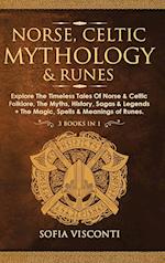 Norse, Celtic Mythology & Runes: Explore The Timeless Tales Of Norse & Celtic Folklore, The Myths, History, Sagas & Legends + The Magic, S