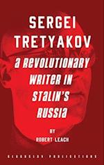 Sergei Tretyakov: A Revolutionary Writer in Stalin's Russia 