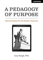 Pedagogy of Purpose: Classical Wisdom for the Modern Classroom