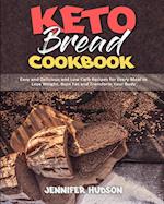 Keto Bread Cookbook: Easy and Delicious and Low Carb Recipes for Every Meal to Lose Weight, Burn Fat and Transform Your Body