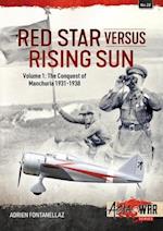 Red Star Versus Rising Sun: Volume 1: The Conquest of Manchuria 1931-1938