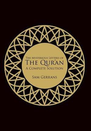 The Mysterious Letters of the Qur'an: A Complete Solution