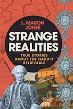 Strange Realities: True Stories of the hardly believable 