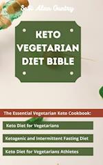 Keto Vegetarian Diet Bible: The Essential Vegetarian Keto Cookbook: Keto Diet for Vegetarians, Ketogenic and Intermittent Fasting Diet, Keto Diet for