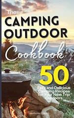 The Camping Outdoor Cookbook: 50 Easy and Delicious Camping Recipes for Your Next Trip Outdoors 