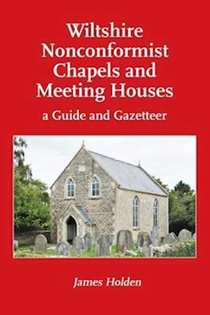 Wiltshire Nonconformist Chapels and Meeting Houses: a Guide and Gazetteer