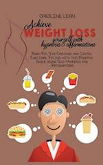 Achieve Weight Loss Yourself with Hypnosis and Affirmations: Burn Fat, Stop Cravings and Control Emotional Eating with this Powerful Guide using Self-