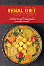 Renal diet recipes for beginners: The perfect cookbook for beginners with 50 recipes to manage your kidney problems and improve your health 