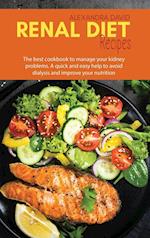 Renal Diet Recipes: The best cookbook to manage your kidney problems. A quick and easy help to avoid dialysis and improve your nutrition 