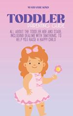 Toddler Parenting Guide: All About The Toddler Age and Stage, including Dealing with Tantrums, To Help you Raise a Happy Child 