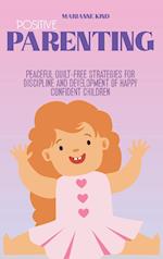 Positive Parenting: Peaceful Guilt-Free Strategies for Discipline and Development of Happy Confident Children 