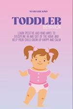 Toddler Behavior: Learn Positive and Kind Ways to Discipline In and Out of The Home and Help Your Child Grow Up Happy and Calm 