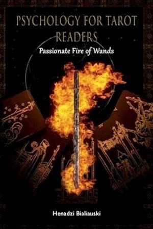 Psychology for Tarot Readers: Passionate Fire of Wands