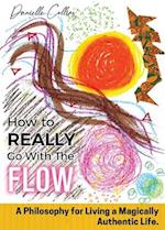 How To REALLY Go With The Flow: A Philosophy for Living A Magically Authentic Life 