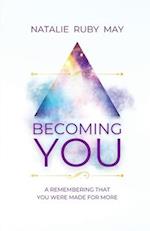 Becoming You: A Remembering That You Were Made For More 