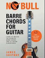No Bull Barre Chords for Guitar: Learn and Master the Essential Barre Chords that all Guitar Players Need 