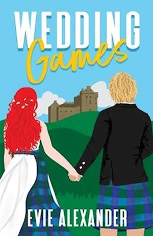 Wedding Games: A Grumpy Sunshine, Small Town, Steamy Romcom