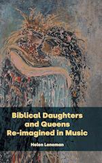 Biblical Daughters and Queens Re-imagined in Music