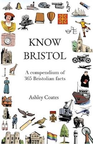 Know Bristol: A compendium of 365 Bristolian facts