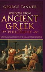 Wisdom from Ancient Greek Philosophy - Hardback Version: Uncovering Stoicism and a Daily Stoic Journal: A Collection of Stoicism and Greek Philosophy 
