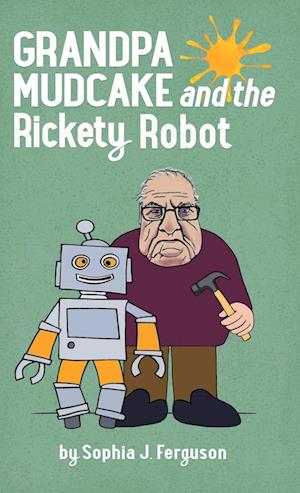 Grandpa Mudcake and the Rickety Robot