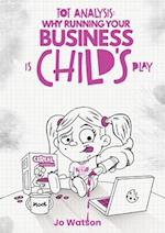 TOT ANALYSIS: Why Running Your Business is Child's Play 