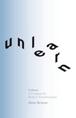 Unlearn: A Compass for Radical Transformation 