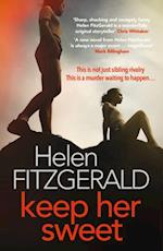 Keep Her Sweet: The tense, shocking, wickedly funny new psychological thriller from the author of The Cry