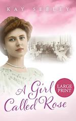 A Girl Called Rose: Large Print Edition 
