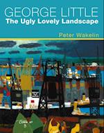George Little: The Ugly Lovely Landscape