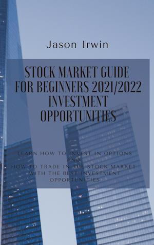 STOCK MARKET GUIDE FOR BEGINNERS 2021/2022 - INVESTMENT OPPORTUNITIES