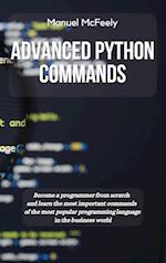 ADVANCED PYTHON COMMANDS: BECOME A PROGRAMMER FROM SCRATCH AND LEARN THE MOST IMPORTANT COMMANDS OF THE MOST POPULAR PROGRAMMING LANGUAGE IN THE BUSIN