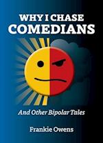 Why I Chase Comedians: And Other Bipolar Tales 