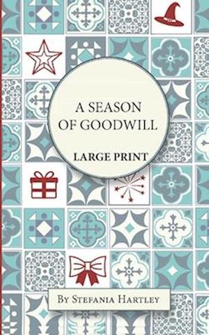 A Season of Goodwill: Extra-Large Print, Easy-to-Read, 10 Humorous and Heartwarming Short Stories for Christmas and New Year