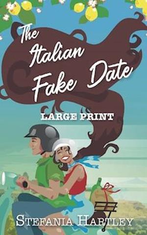 The Italian Fake Date: an extra-large print sweet romance full of heart and family, set in Italy