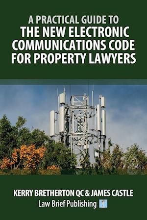 A Practical Guide to the New Electronic Communications Code for Property Lawyers
