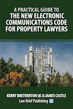 A Practical Guide to the New Electronic Communications Code for Property Lawyers 