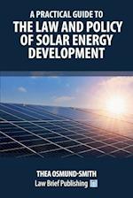 A Practical Guide to the Law and Policy of Solar Energy Development 