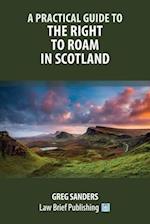 A Practical Guide to the Right to Roam in Scotland 