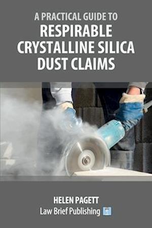 A Practical Guide to Respirable Crystalline Silica Dust Claims