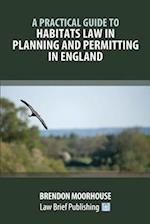 A Practical Guide to Habitats Law in Planning and Permitting in England 