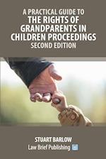 A Practical Guide to the Rights of Grandparents in Children Proceedings - Second Edition 