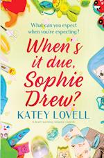When's It Due Sophie Drew: a heart-warming romantic comedy 