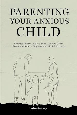 Parenting Your Anxious Child